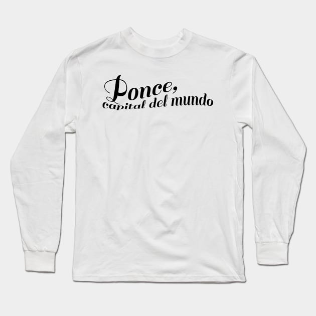 Ponce, Capital del Mundo! Long Sleeve T-Shirt by emiliapapaya